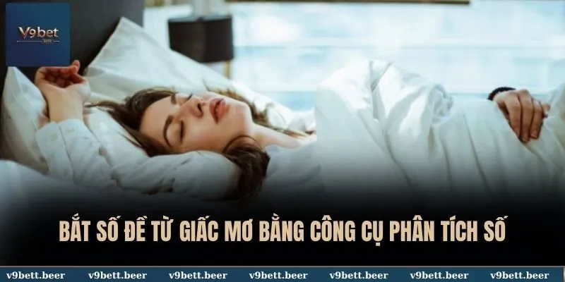 Bắt Số Đề Từ Giấc Mơ - V9bet Tạo Cơ Hội Thắng Lớn Cho Lô Thủ 4 Bắt số đề từ giấc mơ bằng công cụ phân tích số
