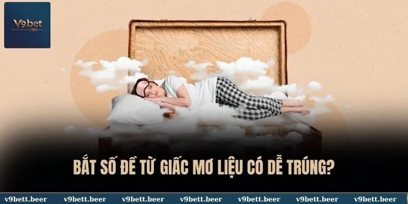 Bắt Số Đề Từ Giấc Mơ - V9bet Tạo Cơ Hội Thắng Lớn Cho Lô Thủ 2 Bắt số đề từ giấc mơ liệu có dễ trúng?